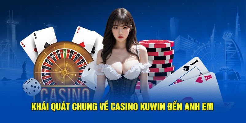  Khám phá thế giới giải trí Casino đẳng cấp tại Kuwin